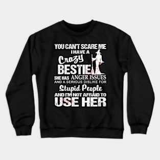 You Can't Scare Me I Have A Crazy Bestie Crewneck Sweatshirt